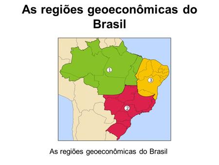 As regiões geoeconômicas do Brasil