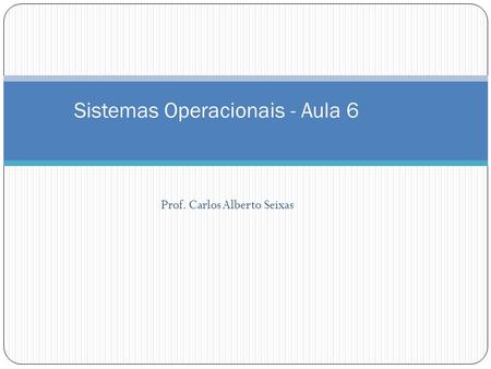 Sistemas Operacionais - Aula 6