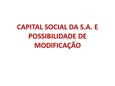 CAPITAL SOCIAL DA S.A. E POSSIBILIDADE DE MODIFICAÇÃO