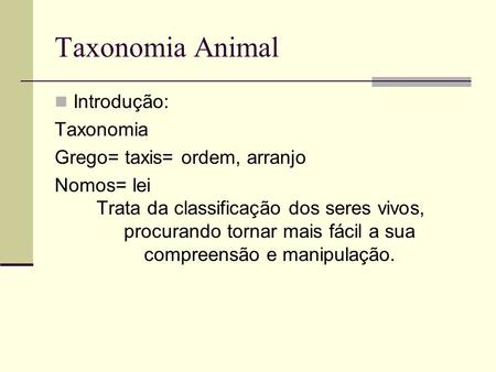 Taxonomia Animal Introdução: Taxonomia Grego= taxis= ordem, arranjo