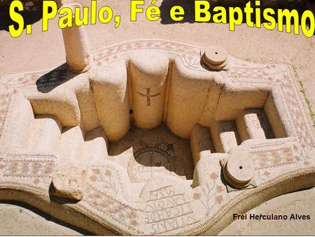 S. Paulo, Fé e Baptismo Frei Herculano Alves.