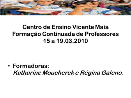 Centro de Ensino Vicente Maia Formação Continuada de Professores 15 a