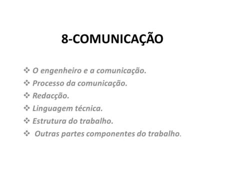 8-COMUNICAÇÃO O engenheiro e a comunicação. Processo da comunicação.