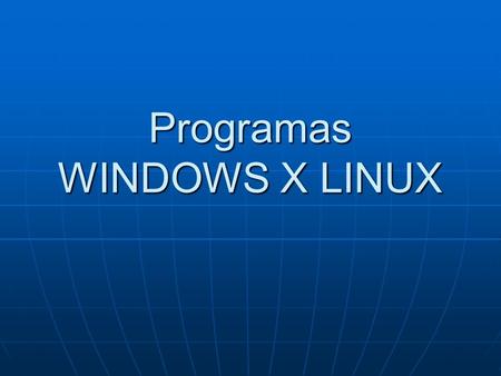 Programas WINDOWS X LINUX