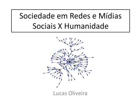 Sociedade em Redes e Mídias Sociais X Humanidade