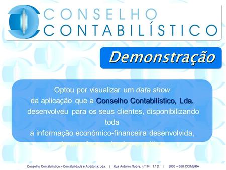 Conselho Contabilístico – Contabilidade e Auditoria, Lda. | Rua António Nobre, n.º 14 1.º D | 3000 – 050 COIMBRA Optou por visualizar um data show Conselho.