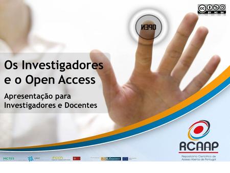 Os Investigadores e o Open Access Apresentação para Investigadores e Docentes.
