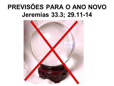 PREVISÕES PARA O ANO NOVO Jeremias 33.3;