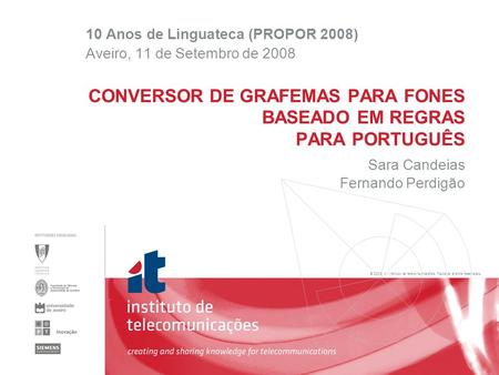 © 2005, it - instituto de telecomunicações. Todos os direitos reservados. Sara Candeias Fernando Perdigão CONVERSOR DE GRAFEMAS PARA FONES BASEADO EM REGRAS.