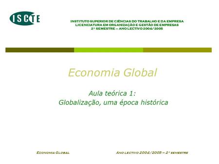 Economia Global Aula teórica 1: Globalização, uma época histórica
