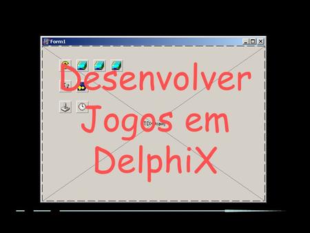 Desenvolver Jogos em DelphiX