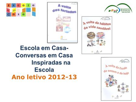 Escola em Casa- Conversas em Casa Inspiradas na Escola Ano letivo 2012-13.
