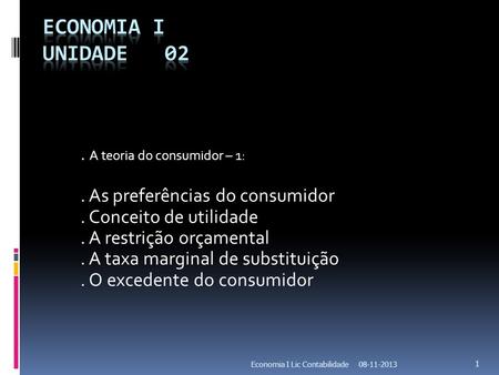 Economia I Unidade 02 . A teoria do consumidor – 1:
