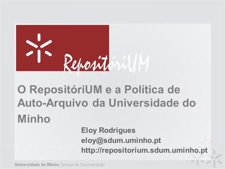 O RepositóriUM e a Política de Auto-Arquivo da Universidade do Minho