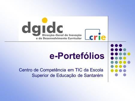 E-Portefólios Centro de Competência em TIC da Escola Superior de Educação de Santarém.