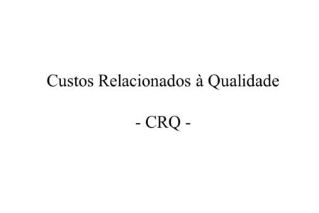 Custos Relacionados à Qualidade - CRQ -