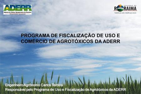 PROGRAMA DE FISCALIZAÇÃO DE USO E COMÉRCIO DE AGROTÓXICOS DA ADERR