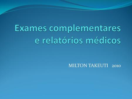 Exames complementares e relatórios médicos