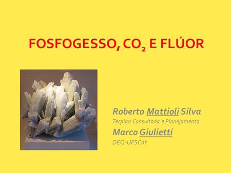 FOSFOGESSO, CO2 E FLÚOR Roberto Mattioli Silva Marco Giulietti