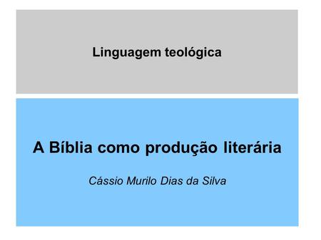 A Bíblia como produção literária Cássio Murilo Dias da Silva
