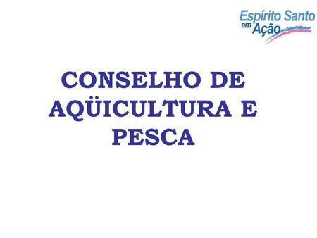 CONSELHO DE AQÜICULTURA E PESCA