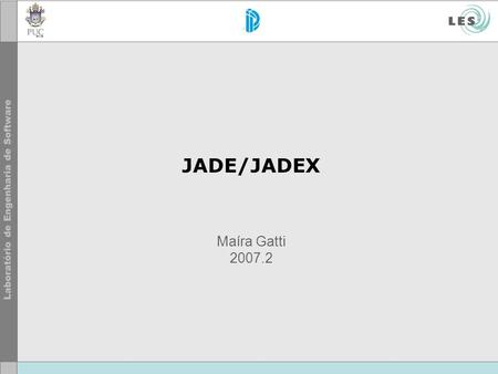 JADE/JADEX Maíra Gatti 2007.2.