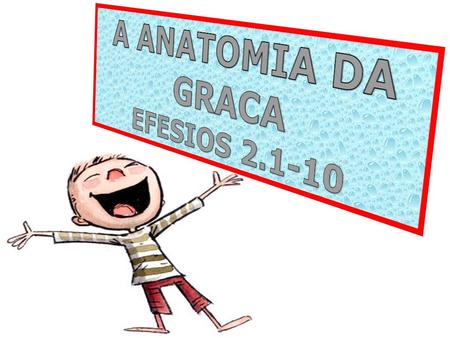A ANATOMIA DA GRACA EFESIOS 2.1-10.