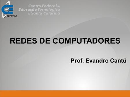 REDES DE COMPUTADORES Prof. Evandro Cantú.