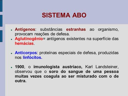 SISTEMA ABO Antígenos: substâncias estranhas ao organismo, provocam reações de defesa. Aglutinogênio= antígenos existentes na superfície das hemácias.