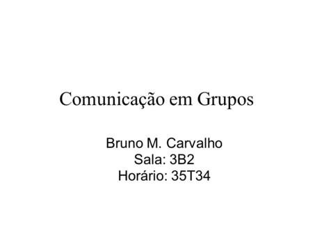 Bruno M. Carvalho Sala: 3B2 Horário: 35T34