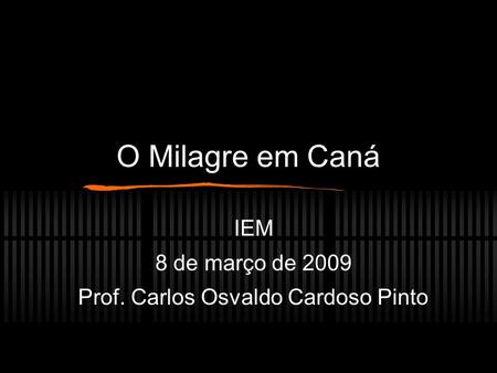 IEM 8 de março de 2009 Prof. Carlos Osvaldo Cardoso Pinto