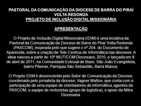 PASTORAL DA COMUNICAÇÃO DA DIOCESE DE BARRA DO PIRAÍ VOLTA REDONDA PROJETO DE INCLUSÃO DIGITAL MISSIONÁRIA APRESENTAÇÃO O Projeto de Inclusão Digital.