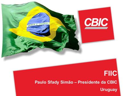 FIIC Paulo Sfady Simão – Presidente da CBIC Uruguay.