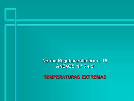 Norma Regulamentadora n. 15 ANEXOS N.º 3 e 9 TEMPERATURAS EXTREMAS