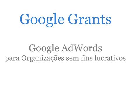Google Grants Google AdWords para Organizações sem fins lucrativos