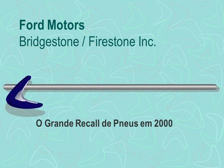 Ford Motors Bridgestone / Firestone Inc.