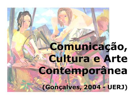 Comunicação, Cultura e Arte Contemporânea