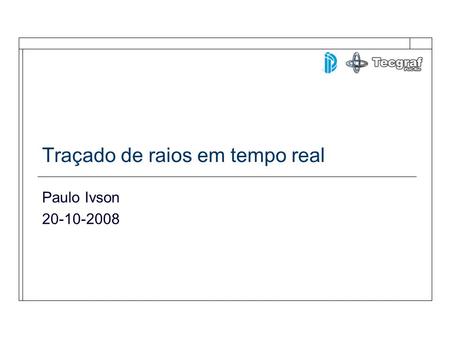 Traçado de raios em tempo real Paulo Ivson 20-10-2008.