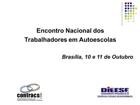 Encontro Nacional dos Trabalhadores em Autoescolas Brasília, 10 e 11 de Outubro.