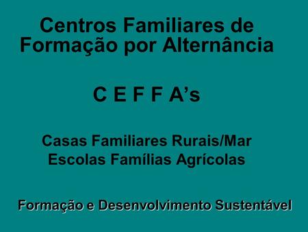 Centros Familiares de Formação por Alternância C E F F A’s