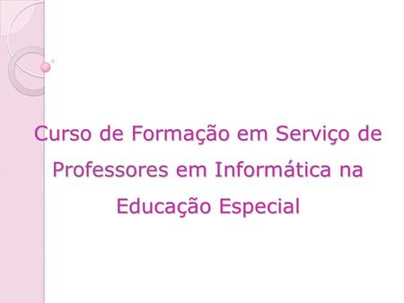 Simone Guimarães. Curso de Formação em Serviço de Professores em Informática na Educação Especial.