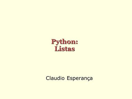 Python: Listas Claudio Esperança.