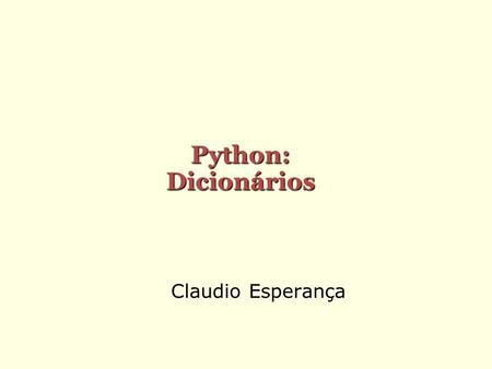 Python: Dicionários Claudio Esperança.