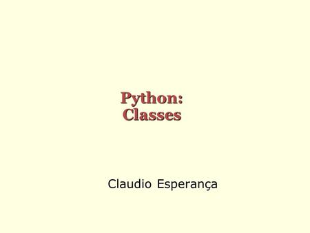 Python: Classes Claudio Esperança.
