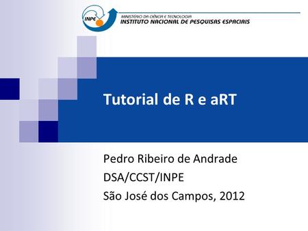 Pedro Ribeiro de Andrade DSA/CCST/INPE São José dos Campos, 2012