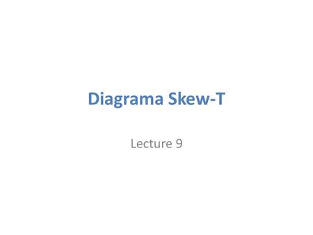 Diagrama Skew-T Lecture 9.