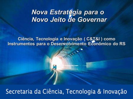 Palestra Federasul – 30/01/20071 Nova Estratégia para o Novo Jeito de Governar Ciência, Tecnologia e Inovação ( C&T&I ) como Instrumentos para o Desenvolvimento.