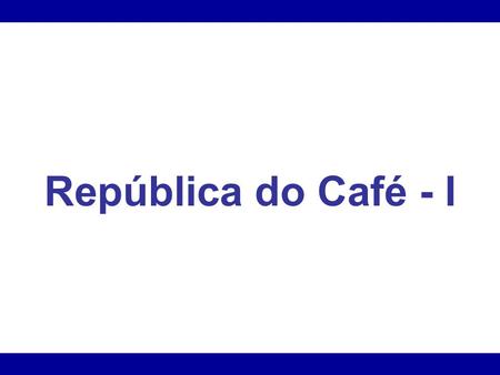 República do Café - I.