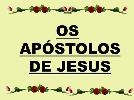 OS APÓSTOLOS DE JESUS.