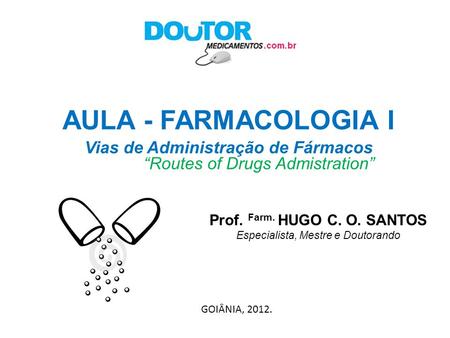 Vias de Administração de Fármacos Prof. Farm. HUGO C. O. SANTOS